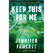 Keep This for Me A Novel by Fawcett, Jennifer, 9781668050644