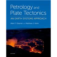 Petrology and Plate Tectonics by Glazner, Allen; Kohn, Matt, 9780190490645