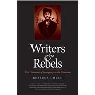Writers and Rebels by Gould, Rebecca Ruth, 9780300200645