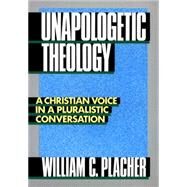 Unapologetic Theology by Placher, William C., 9780664250645