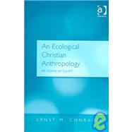 An Ecological Christian Anthropology: At Home on Earth? by Conradie,Ernst M., 9780754650645