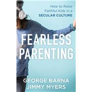 Fearless Parenting by Barna, George; Myers, Jimmy, 9780801000645