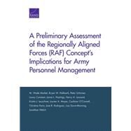 A Preliminary Assessment of the Regionally Aligned Forces (RAF) Concepts Implications for Army Personnel Management by Markel, M. Wade; Hallmark, Bryan W.; Schirmer, Peter; Constant, Louay; Hastings, Jaime L.; Leonard, Henry A.; Leuschner, Kristin J.; Mayer, Lauren A.; O'Connell, Caolionn; Panis, Christina; Rodriguez, Jose R.; Saum-Manning, Lisa; Welch, Jonathan, 9780833090645