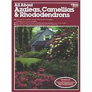 All about Azaleas, Camellias and Rhododendrons by Ortho Books, 9780897210645