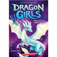 Willa the Silver Glitter Dragon (Dragon Girls #2) by Mara, Maddy, 9781338680645