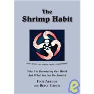 The Shrimp Habit: Why It Is Devastating Our World And What You Can Do About It by Four Arrows; Ellison, Brian, 9781412070645