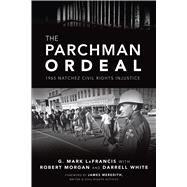 The Parchman Ordeal by Lafrancis, G. Mark; Morgan, Robert; White, Darrell, 9781467140645