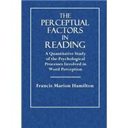 The Perceptual Factors in Reading by Hamilton, Francis Marion; Woodworth, R. S., 9781503150645