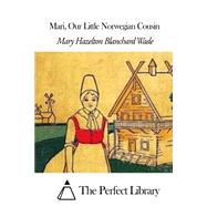 Mari Our Little Norwegian Cousin by Wade, Mary Hazelton Blanchard, 9781507590645