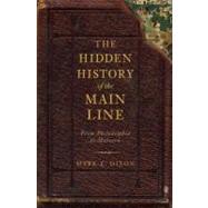 The Hidden History of the Main Line by Dixon, Mark E., 9781609490645