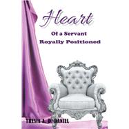 Heart of a Servant Royally Positioned by Daniel, Tresia A. D., 9781973650645