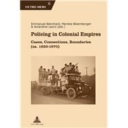 Policing in Colonial Empires by Blanchard, Emmanuel; Bloembergen, Marieke; Lauro, Amandine, 9782807600645