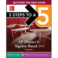 5 Steps to a 5 AP Physics 1 Algebra-based, 2015 Edition by Jacobs, Greg; Schulman, Joshua, 9780071820646