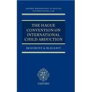 The Hague Convention on International Child Abduction by Beaumont, Paul R.; McEleavy, Peter E., 9780198260646
