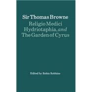 Religio Medici, Hydriotaphia, and the Garden of Cyrus by Browne, Thomas; Robbins, R. H. A., 9780198710646