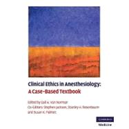 Clinical Ethics in Anesthesiology: A Case-Based Textbook by Edited by Gail A. Van Norman , Stephen Jackson , Stanley H. Rosenbaum , Susan K. Palmer, 9780521130646