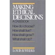 Making Ethical Decisions by Weeks, Louis B., 9780664240646
