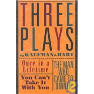 Three Plays by Kaufman and Hart Once in a Lifetime, You Can't Take It with You and The Man Who Came to Dinner by Kaufman, George S.; Hart, Moss, 9780802150646