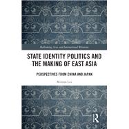 State Identity Politics and the Making of East Asia by Minran Liu, 9781003570646