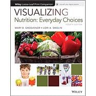 Visualizing Nutrition: Everyday Choices, 4e WileyPLUS + Loose-leaf by Grosvenor, Mary B.; Smolin, Lori A., Ph.D., 9781119400646