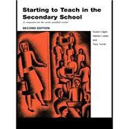 Starting to Teach in the Secondary School: A Companion for the Newly Qualified Teacher by Capel; Susan, 9781138140646