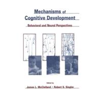 Mechanisms of Cognitive Development: Behavioral and Neural Perspectives by McClelland, James L.; Siegler, Robert, 9781410600646