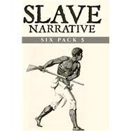 Slave Narrative Six Pack by Ball, Charles; Beecher, Catharine Esther; Chesnutt, Charles Waddell; Davies, Ebenezer; De Saussure, Nancy Bostick, 9781523320646