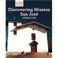 Discovering Mission San Jose by Stevens, Madeline, 9781627130646