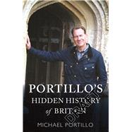 Portillo's Hidden History of Britain by Portillo, Michael, 9781789290646