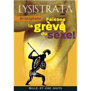 Lysistrata, faisons la grve du sexe by Aristophane, 9782755500646