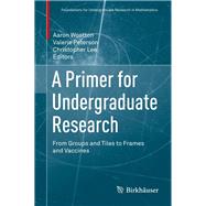 A Primer for Undergraduate Research by Wootton, Aaron; Peterson, Valerie; Lee, Christopher, 9783319660646
