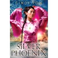Silver Phoenix : Beyond the Kingdom of Xia by Pon, Cindy, 9780061910647