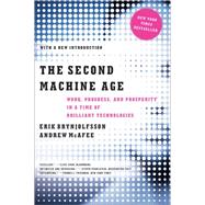 The Second Machine Age Work, Progress, and Prosperity in a Time of Brilliant Technologies by Brynjolfsson, Erik; McAfee, Andrew, 9780393350647