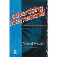 Advertising International: The Privatisation of Public Space by Mattelart,Armand, 9780415050647