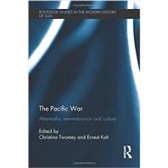 The Pacific War: Aftermaths, Remembrance and Culture by Twomey; Christina, 9780415740647