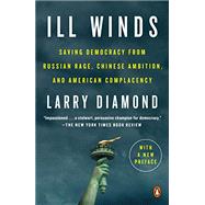 Ill Winds: Saving Democracy from Russian Rage, Chinese Ambition, and American Complacency by Diamond, Larry, 9780525560647