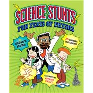 Science Stunts Fun Feats of Physics by Brown, Jordan D.; Owsley, Anthony, 9781623540647