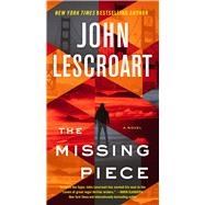 The Missing Piece A Novel by Lescroart, John, 9781668020647