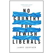 No Country for Jewish Liberals by Derfner, Larry, 9781682570647