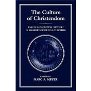 The Culture of Christendom Essays in Medieval History in Commemoration of Denis L.T. Bethell by Meyer, Marc A., 9781852850647