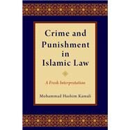 Crime and Punishment in Islamic Law A Fresh Interpretation by Kamali, Mohammad Hashim, 9780190910648