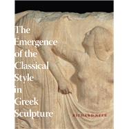 The Emergence of the Classical Style in Greek Sculpture by Neer, Richard, 9780226570648