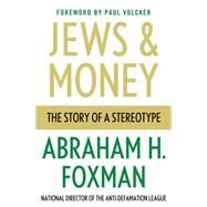 Jews and Money The Story of a Stereotype by Foxman, Abraham H., 9780230120648