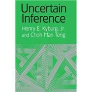 Uncertain Inference by Henry E. Kyburg, Jr , Choh Man Teng, 9780521800648