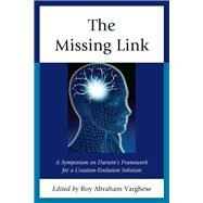 The Missing Link A Symposium on Darwin's Creation-Evolution Solution by Varghese, Roy Abraham, 9780761860648