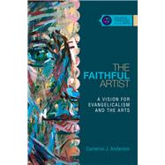 The Faithful Artist by Anderson, Cameron J., 9780830850648