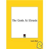 The Gods at Eleusis by Dyer, Louis, 9781425460648