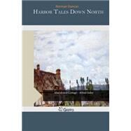 Harbor Tales Down North by Duncan, Norman, 9781507700648