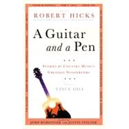 A Guitar and a Pen Stories by Country Music's Greatest Songwriters by Hicks, Robert; Bohlinger, John; Stelter, Justin, 9781599950648