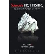 Science's First Mistake Delusions in Pursuit of Theory by Angell, Ian O.; Demetis, Dionysios, 9781849660648
